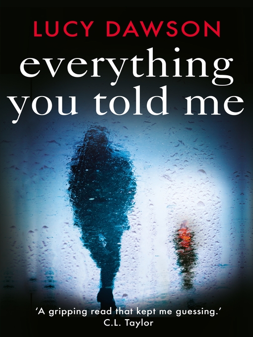 Title details for Everything You Told Me by Lucy Dawson - Available